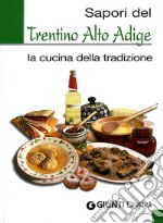 Sapori del Trentino Alto Adige. La cucina della tradizione. Ediz. illustrata libro