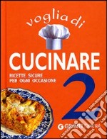 Voglia di cucinare 2. Ricette sicure per ogni occasione libro