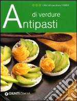 Antipasti di verdure. Ediz. illustrata libro