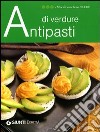 Antipasti di verdure. Ediz. illustrata libro