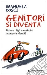 Genitori si diventa. Aiutare i figli a costruire la propria identità