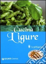 Cucina ligure. Ricettario. Ediz. illustrata libro