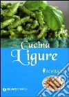 Cucina ligure. Ricettario. Ediz. illustrata libro