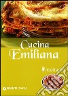 Cucina emiliana. Ricettario. Ediz. illustrata libro