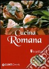 Cucina romana. Ricettario. Ediz. illustrata libro