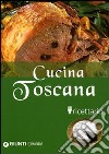 Cucina toscana. Ricettario. Ediz. illustrata libro