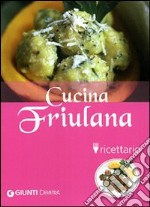 Cucina friulana. Ricettario. Ediz. illustrata libro