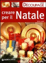 Creare per il Natale. Ediz. illustrata libro