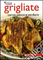 Grigliate. Carne, pesce e verdure libro