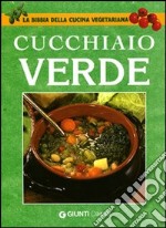 Il cucchiaio verde. La bibbia della cucina vegetariana libro