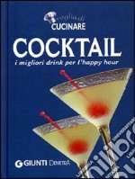 Voglia di cucinare. Cocktail. I migliori drink per l'happy hour libro