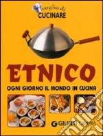 Voglia di cucinare. Etnico. Ogni giorno il mondo in cucina libro