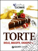 Voglia di cucinare. Torte. Dolci, biscotti, crostate e... libro