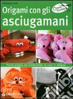 Origami con gli asciugamani. Ediz. illustrata libro