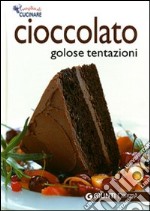 Cioccolato. Golose tentazioni. Ediz. illustrata