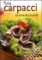 Carpacci. Tartare e crudità. Ediz. illustrata libro