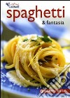 Spaghetti & fantasia. Ediz. illustrata libro di Pedrotti Walter