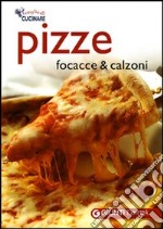 Pizze, focacce e calzoni. Ediz. illustrata