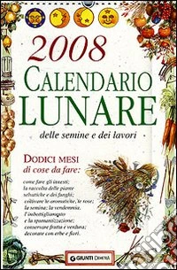 Calendario lunare delle semine e dei lavori 2008 libro