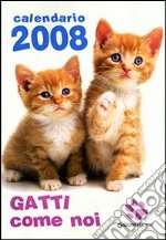 Gatti come noi. Calendario 2008 libro