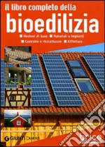 Il libro completo della bioedilizia. Nozioni di base. Materiali e impianti. Costruire e ristrutturare. Rifiniture libro