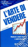 L'arte di vendere. Migliorare i propri risultati e quelli dell'azienda libro