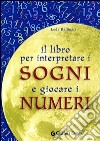 Il libro per interpretare i sogni e giocare i numeri libro