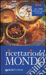 Ricettario del mondo. Ediz. illustrata libro