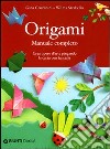 Origami. Manuale completo. Ediz. illustrata libro