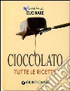 Cioccolato. Tutte le ricette. Ediz. illustrata libro