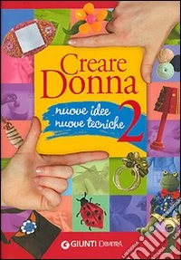 Creare donna. Ediz. illustrata. Vol. 2 libro