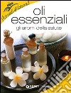 Oli essenziali. Gli aromi della salute e della bellezza libro