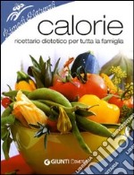 Calorie. Ricettario dietetico per tutta la famiglia. Ediz. illustrata libro