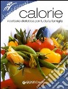 Calorie. Ricettario dietetico per tutta la famiglia. Ediz. illustrata libro