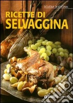 Ricette di selvaggina. Ediz. illustrata libro