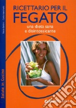 Ricettario per il fegato. Una dieta sana e disintossicante. Ediz. illustrata libro