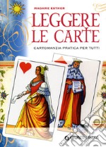 Leggere le carte. Cartomanzia pratica per tutti