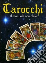 Tarocchi. Il manuale completo. Ediz. illustrata