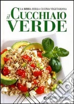 Il cucchiaio verde. La bibbia della cucina vegetariana. Ediz. illustrata libro