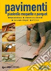 Pavimenti. Piastrelle, moquette e parquet. Ediz. illustrata libro