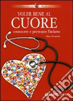 Voler bene al cuore. Conoscere e prevenire l'infarto