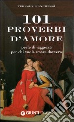 Centouno proverbi d'amore. Perle di saggezza per chi vuole amare davvero libro