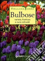 Bulbose. Varietà, fioritura e cure colturali libro