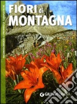 Fiori di montagna. Riconoscimento e proprietà terapeutiche. Ediz. illustrata libro