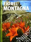 Fiori di montagna. Riconoscimento e proprietà terapeutiche. Ediz. illustrata libro