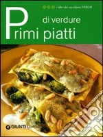 Primi piatti di verdure. Ediz. illustrata libro