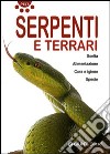 Serpenti e terrari. Ediz. illustrata libro