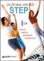 In forma con lo step. Esercizi, tecniche, allenamento, riscaldamento libro