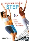 In forma con lo step. Esercizi, tecniche, allenamento, riscaldamento libro di Ceragioli Luigi