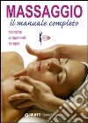Massaggio. Il manuale completo. Tecniche, programmi, terapie libro